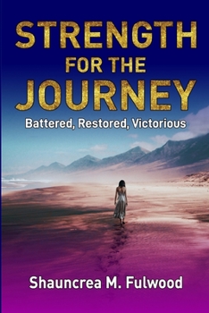 Paperback Strength For The Journey: Battered, Restored, Victorious Book