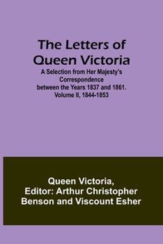 Paperback The Letters of Queen Victoria: A Selection from Her Majesty's Correspondence between the Years 1837 and 1861. Volume II, 1844-1853 Book