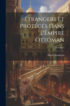 Paperback Étrangers et protégés dans l'Empire ottoman; Volume 1 [French] Book
