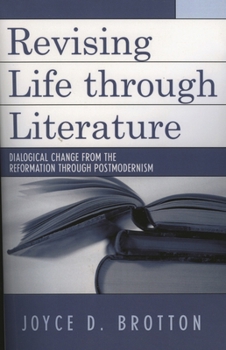 Paperback Revising Life Through Literature: Dialogical Change from the Reformation Through Postmodernism Book