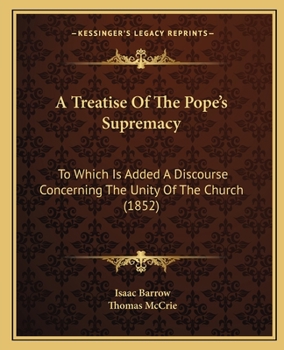 Paperback A Treatise Of The Pope's Supremacy: To Which Is Added A Discourse Concerning The Unity Of The Church (1852) Book
