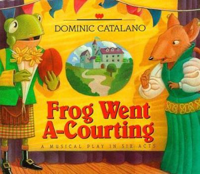 Hardcover Frog Went A-Courting: A Musical Play in Six Acts [With Musical Arrangement for Voice and Guitar] Book