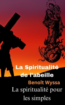 Paperback La spiritualité de l'abeille: La spiritualité pour les simples [French] Book