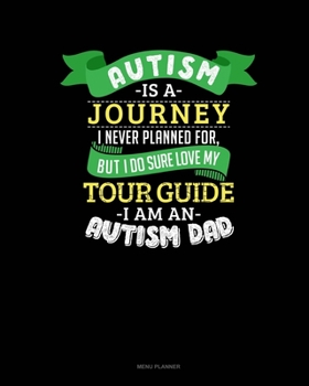 Paperback Autism Is A Journey I Never Planned For But I Sure Do Love My Tour Guide I Am An Autism Dad: Menu Planner Book