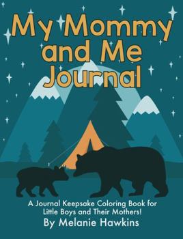 Paperback My Mommy and Me Journal: A Journal Keepsake Coloring Book for Little Boys and Their Mothers Book