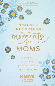 Paperback Positive and Encouraging Moments for Moms: Grace from God's Word for Every Season of Motherhood Book
