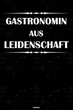 Gastronomin aus Leidenschaft Notizbuch: Gastronomin Journal DIN A5 liniert 120 Seiten Geschenk