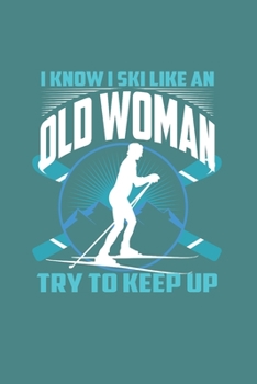 I Know I Ski Like An Old Woman Try to Keep Up: Funny Gift 6X9 Graph Paper Journal