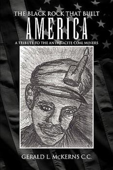 The Black Rock That Built America: A Tribute to the Antracite Coal Miners