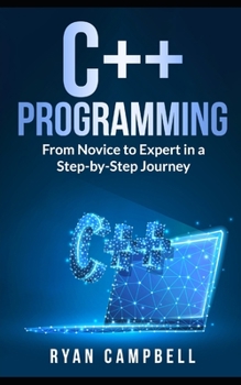 Paperback C++ Programming: From Novice to Expert in a Step-by-Step Journey Book