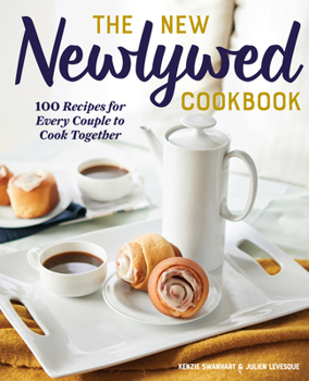 Paperback The New Newlywed Cookbook: 100 Recipes for Every Couple to Cook Together Book