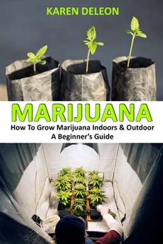 Paperback Marijuana: How To Grow Marijuana Indoors & Outdoor, A Beginner's Guide Book