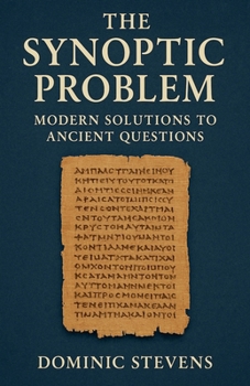 The Synoptic Problem: Modern Solutions to Ancient Questions