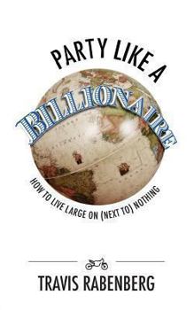 Paperback Party Like A Billionaire: How To Live Large On (Next To) Nothing! Book