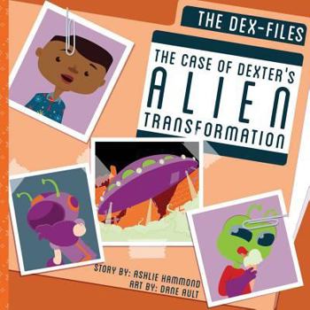 Paperback The DEX-Files: The Case of Dexter's Alien Transformation Book