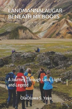 LANDMANNALAUGAR BENEATH MY BOOTS: A Journey Through Lava, Light, and Legend