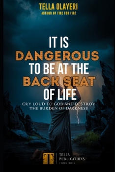 It Is Dangerous To Be At The Back Seat Of Life: Cry Loud To God And Destroy The Burden Of Darkness