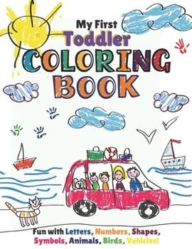 Paperback My First Toddler Coloring Book: Fun with Numbers, Letters, Shapes, Colors, Animals: Activity Workbook for Toddlers & Kids. Book