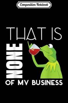 Composition Notebook: Kermit-Sipping-Tea Meme King but That's None of my Business  Journal/Notebook Blank Lined Ruled 6x9 100 Pages