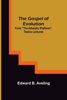 Paperback The Gospel of Evolution; From "The Atheistic Platform", Twelve Lectures Book