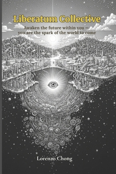 Liberatum Collective: Awaken the future within you — you are the spark of the world to come