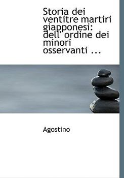 Paperback Storia Dei Ventitre Martiri Giapponesi: Dell' Ordine Dei Minori Osservanti ... (Large Print Edition) [Large Print] Book