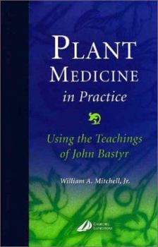 Hardcover Plant Medicine in Practice: Using the Teachings of John Bastyr Book