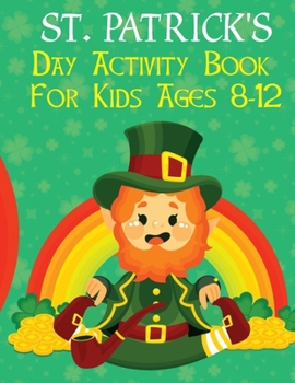Paperback St. Patrick's Day Activity Book For Kids Ages 8-12: Perfect Gift for Irish Friends Includes Irish Leprechaun With Coloring Pages, Dot Markers, Dot To Book