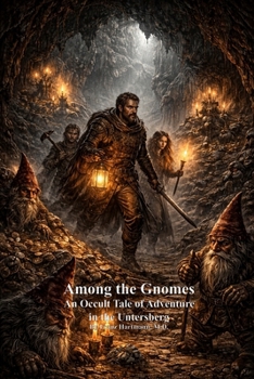 Among the Gnomes: An Occult Tale of Adventure in the Untersberg