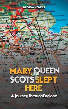 Mary, Queen of Scots Slept Here: A Journey Through England