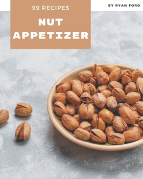 Paperback 99 Nut Appetizer Recipes: Everything You Need in One Nut Appetizer Cookbook! Book