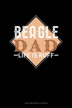Paperback Beagle Dad Life Is Ruff: Gas & Mileage Log Book