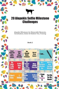 Paperback 20 Alopekis Selfie Milestone Challenges: Alopekis Milestones for Memorable Moments, Socialization, Indoor & Outdoor Fun, Training Book 2 Book