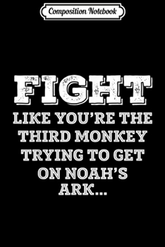 Composition Notebook: Funny Monkey Fight like you're the third monkey Journal/Notebook Blank Lined Ruled 6x9 100 Pages