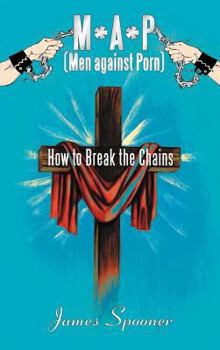 Hardcover M*a*p (Men Against Porn): How to Break the Chains Book