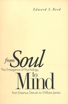 Paperback From Soul to Mind: The Emergence of Psychology, from Erasmus Darwin to William James Book