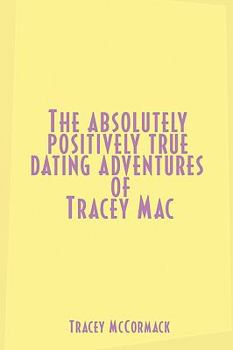 Paperback The Absolutely, Positively True Dating Adventures of Tracey Mac Book