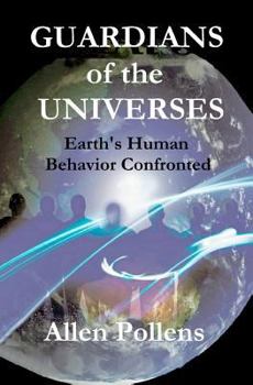 Paperback GUARDIANS of the UNIVERSES: Earth's Human Behavior Confronted Book