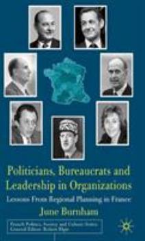 Hardcover Politicians, Bureaucrats and Leadership in Organizations: Lessons from Regional Planning in France Book