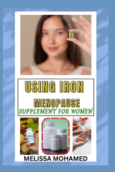 Paperback Using Iron Menopause Supplement for Women: Boosting Energy, Supporting Blood Health, And Managing Menopause Naturally Book