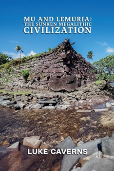 Mu and Lemuria: The Sunken Megalithic Civilization (Megalithic Mysteries Trilogy)