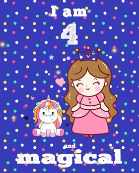 unicorn journal i am 4 and magical: A Happy Birthday 4 Years Old Unicorn Journal Notebook for Kids, coloring & Activity Book... 18 Adorable unicorn ... girls/ 4 Year Old Birthday Gift for Girls!