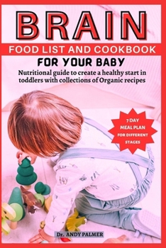 Paperback Brain Food List and Cookbook for Your Baby: Nutritional guide to create a healthy start in toddlers with collections of Organic recipes Book