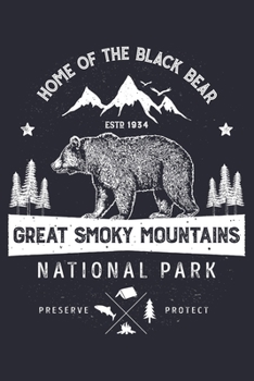 Great Smoky Mountains National Park Home of The Black Bear ESTD 1934 Preserve Protect: Great Smoky Mountains National Park Lined Notebook, Journal, ... Notebook, Gifts for National Park Travelers