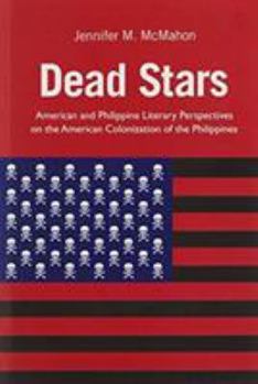 Paperback Dead Stars: American and Philippine Literary Perspectives on the American Colonization of the Philippines Book