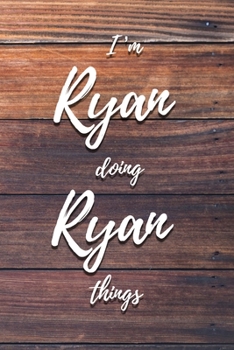 I'm Ryan Doing Ryan Things: 6x9" Lined Notebook/Journal Funny Gift Idea