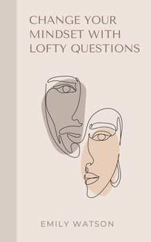 Paperback Change Your Mindset With Lofty Questions - Your 7-Day Challenge Book