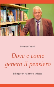 Dove e come genero il pensiero: Bilingue in italiano e tedesco (Italian Edition)