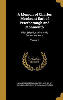 Hardcover A Memoir of Charles Mordaunt Earl of Peterborough and Monmouth: With Selections From His Correspondence; Volume 1 Book