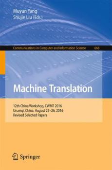 Paperback Machine Translation: 12th China Workshop, Cwmt 2016, Urumqi, China, August 25-26, 2016, Revised Selected Papers Book